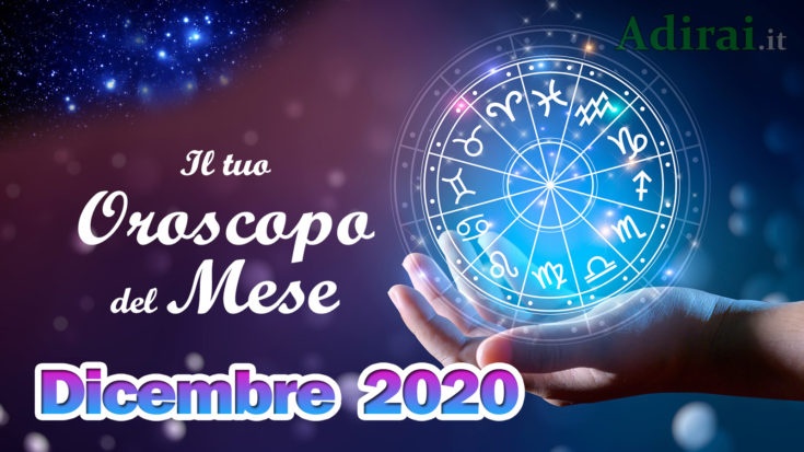 oroscopo del mese dicembre 2020 - tutti i segni zodiacali