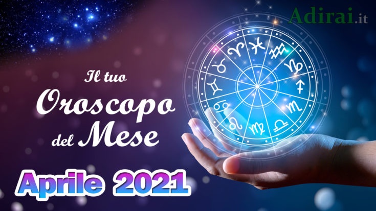 oroscopo del mese aprile 2021