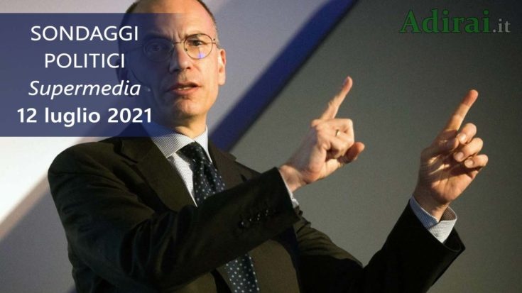 ultimi sondaggi politici 12 luglio 2021 supermedia youtrend - intenzioni di voto di tutti i partiti italiani