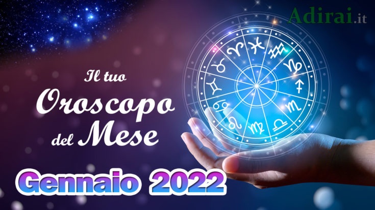 oroscopo del mese gennaio 2022  - amore, lavoro e salute per tutti i segni zodiacali