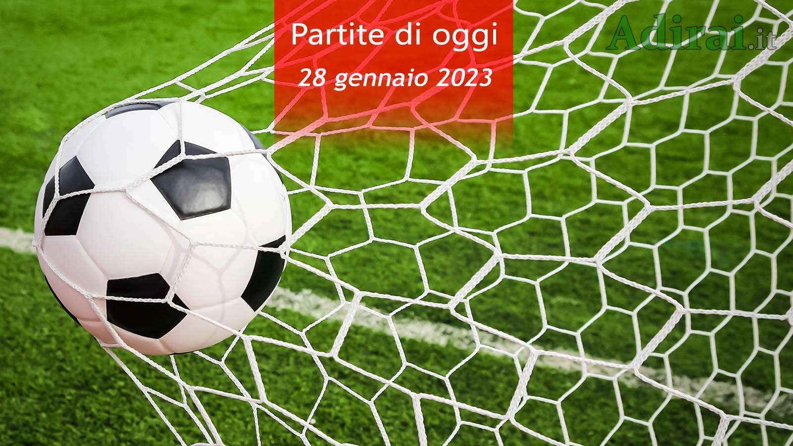 partite di oggi 28 gennaio 2023 orari e risultati