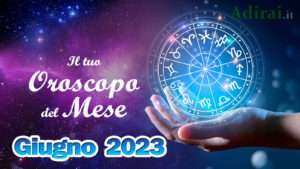 oroscopo del mese giugno 2023